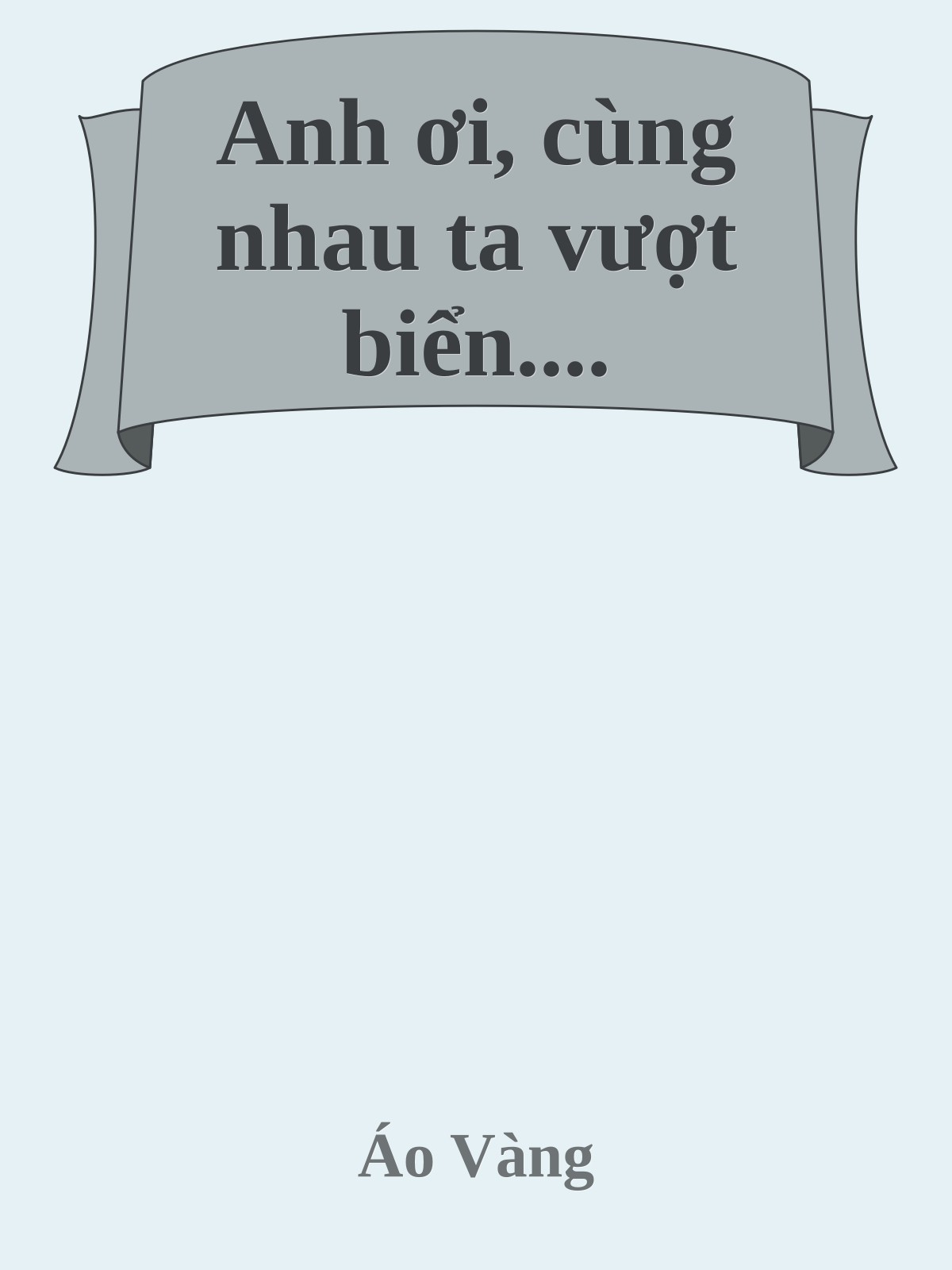 Anh ơi, cùng nhau ta vượt biển....