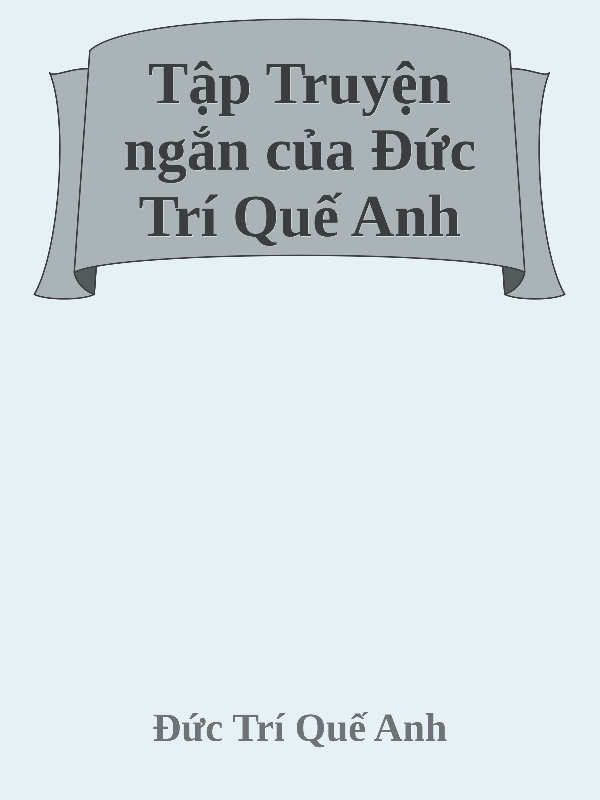 Tập Truyện ngắn của Đức Trí Quế Anh