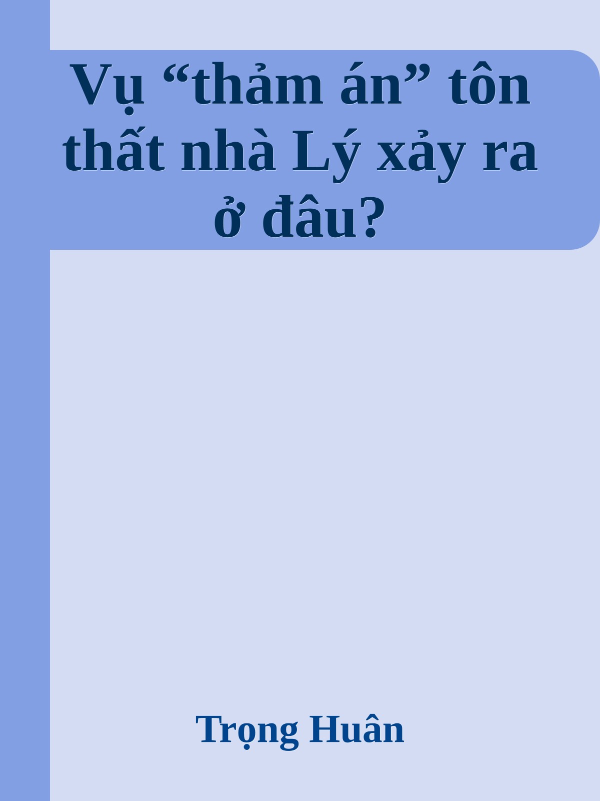 Vụ “thảm án” tôn thất nhà Lý xảy ra ở đâu?