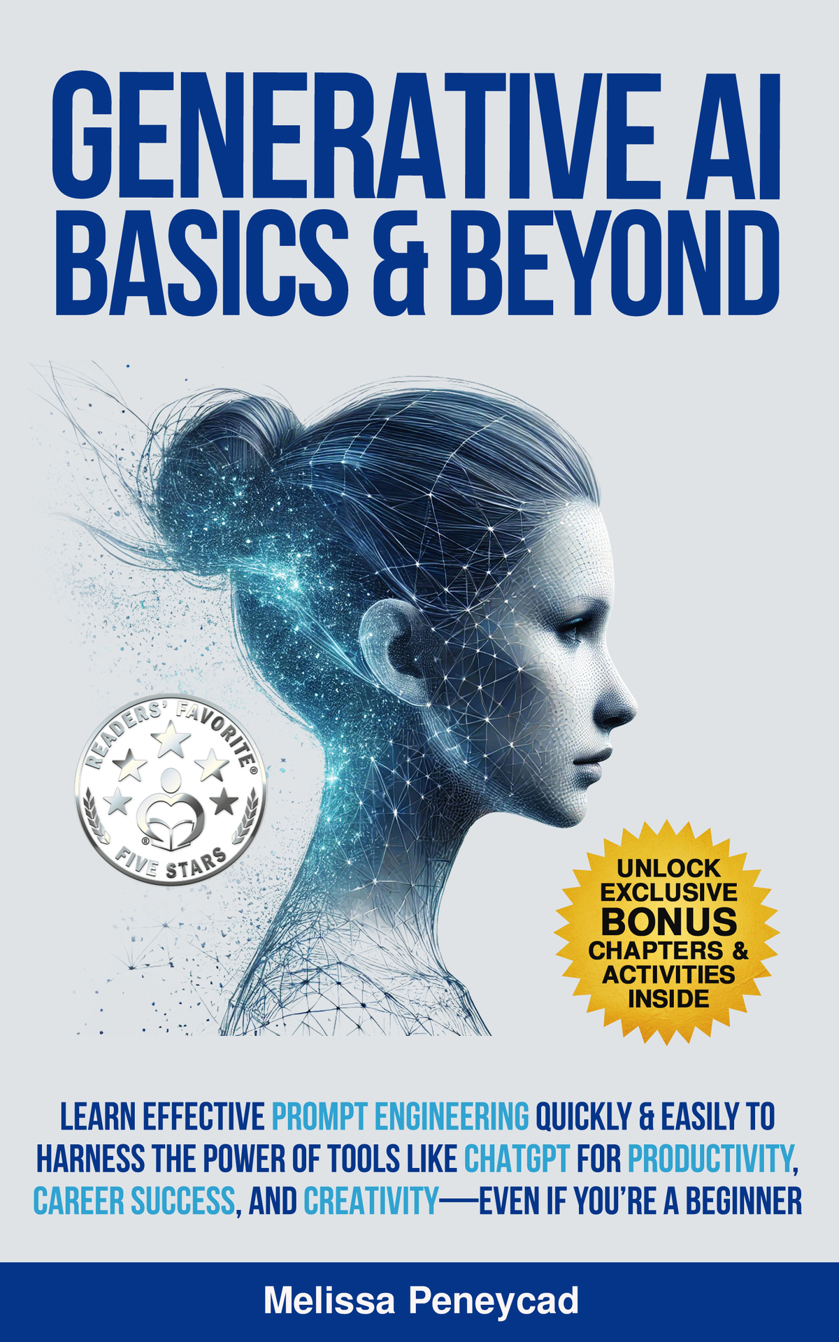 Generative AI Basics & Beyond: Learn Effective Prompt Engineering Quickly & Easily to Harness the Power of Tools Like ChatGPT for Productivity, Career Success, & Creativity—Even If You're a Beginner